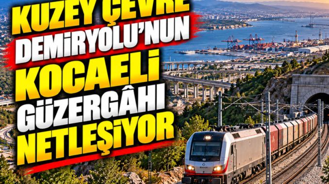 Kuzey Çevre Demiryolu’nun Kocaeli Güzergâhı Netleşiyor - RayHaber