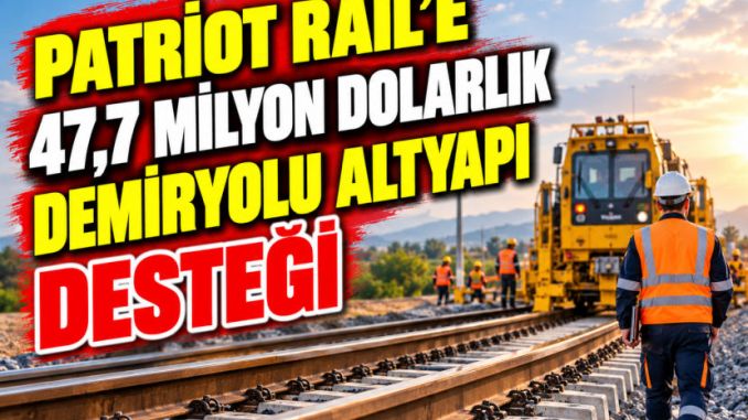 Patriot Rail’e 47,7 Milyon Dolarlık Demiryolu Altyapı Desteği - RayHaber