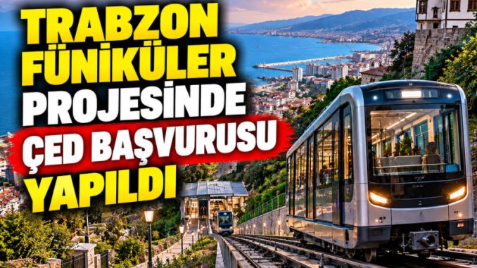 Trabzon Füniküler Projesinde ÇED Başvurusu Yapıldı - RayHaber